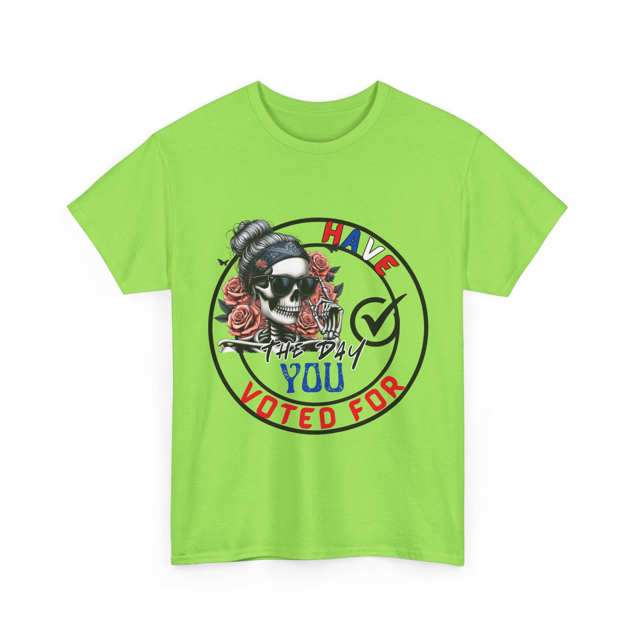 Have the Day you Voted For Bold Graphic Tee