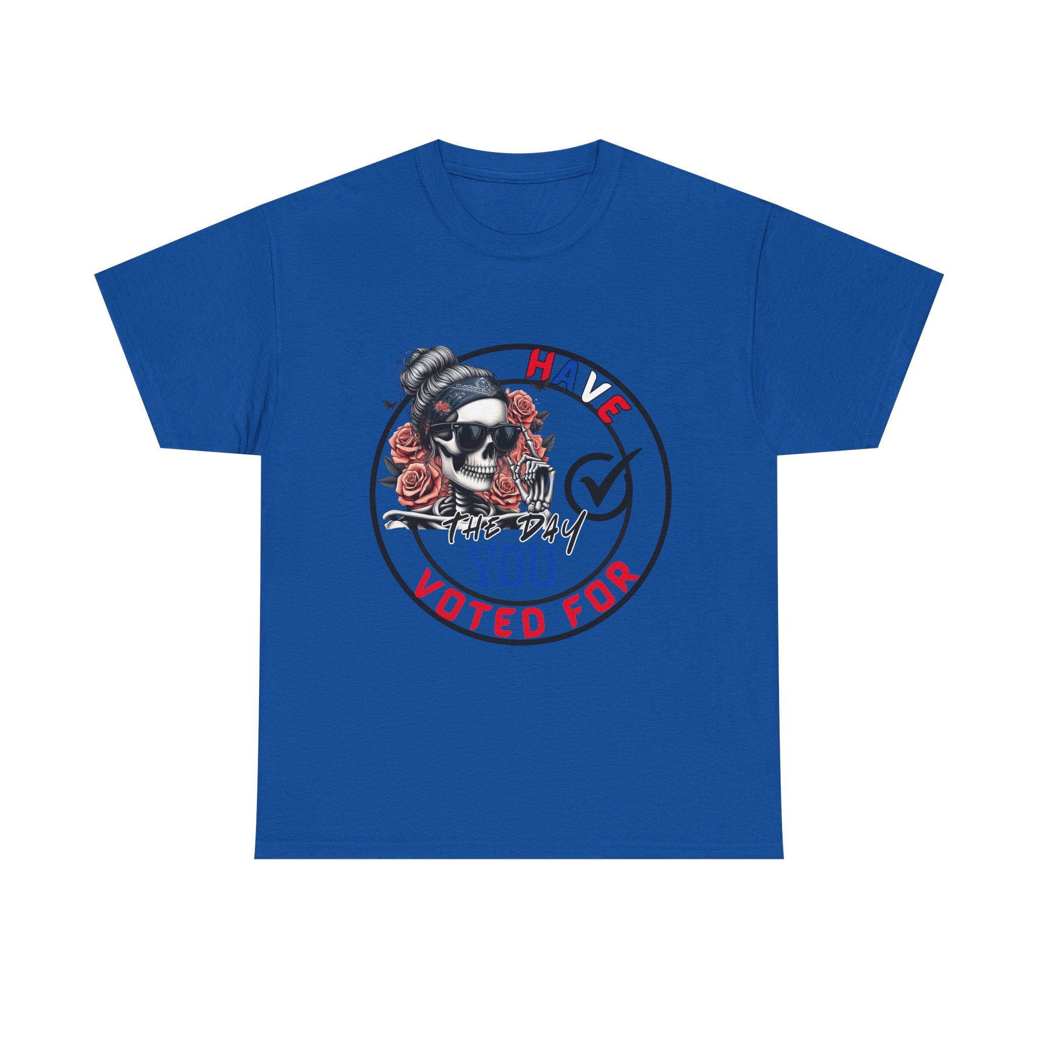 Have the Day you Voted For Bold Graphic Tee