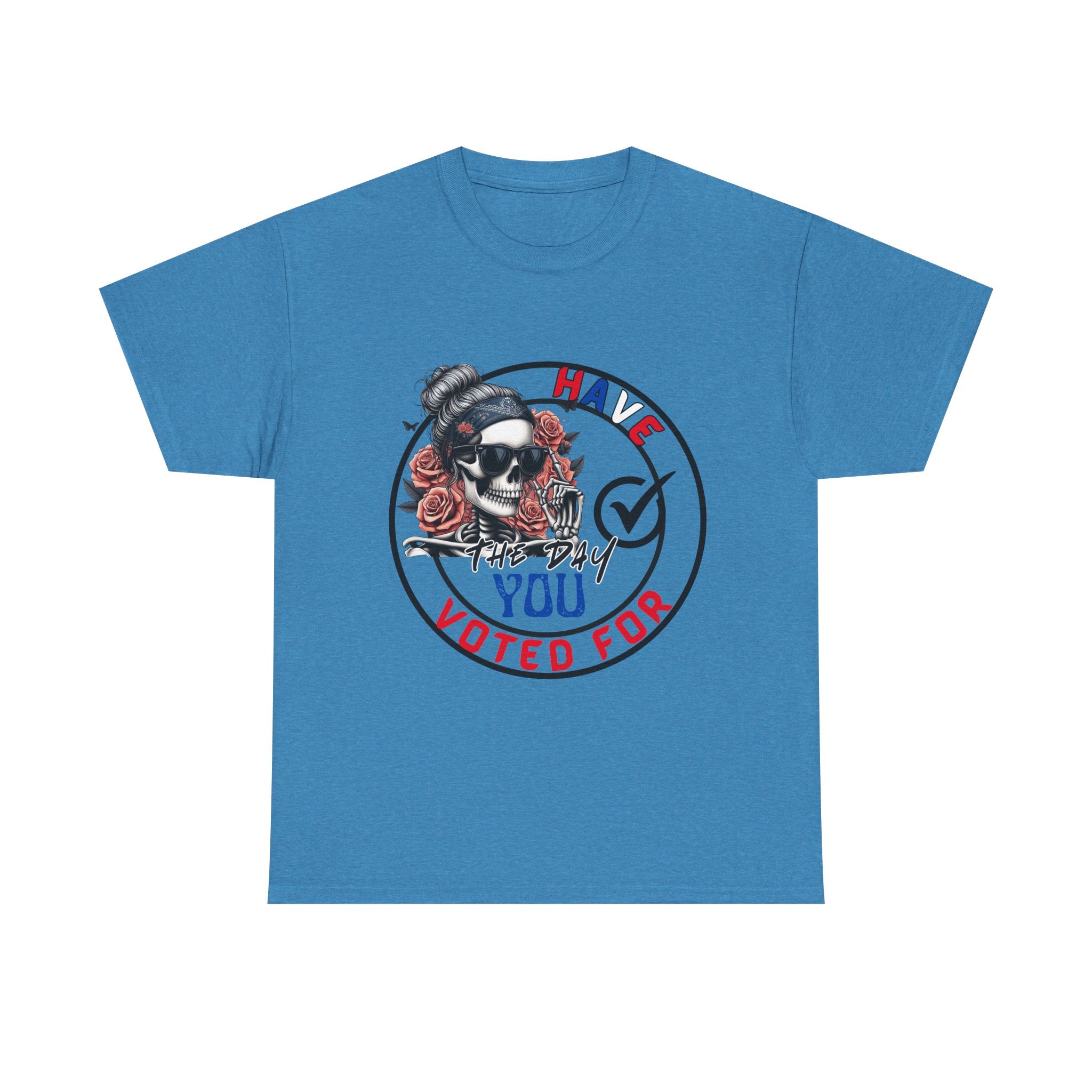 Have the Day you Voted For Bold Graphic Tee