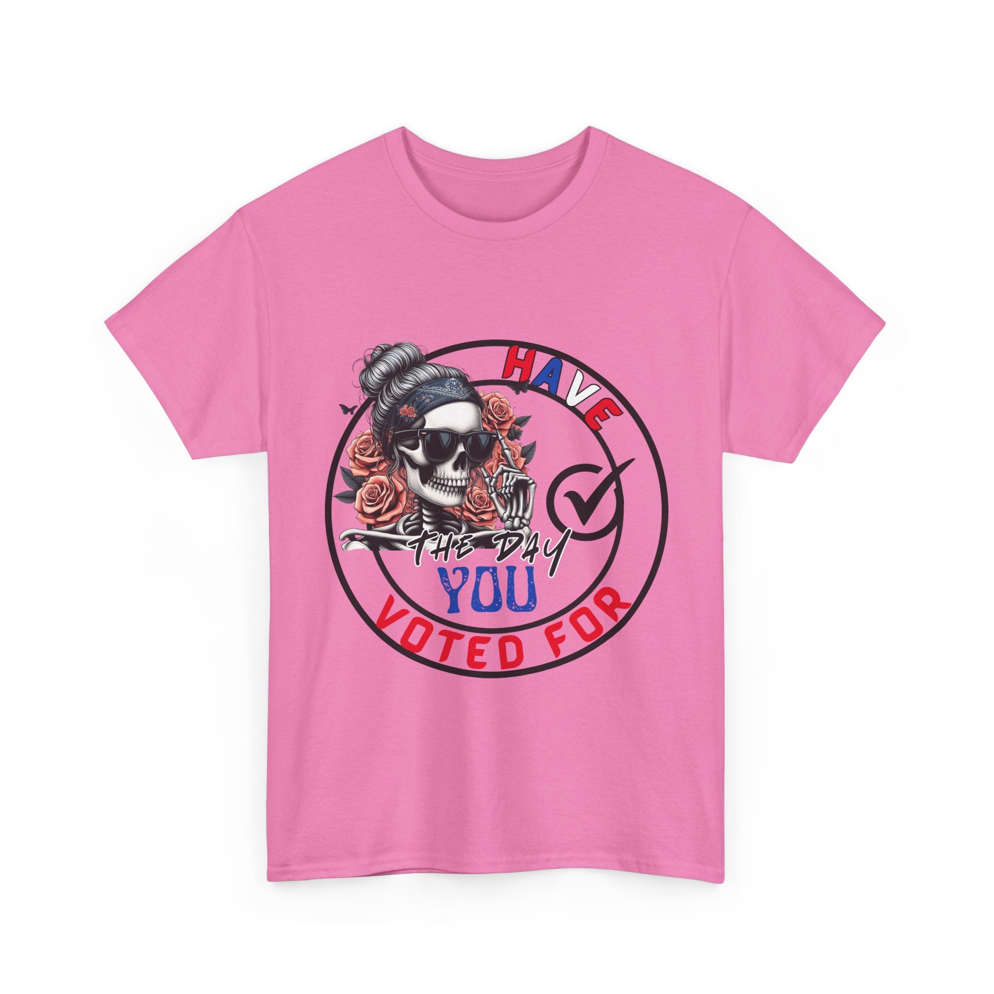Have the Day you Voted For Bold Graphic Tee
