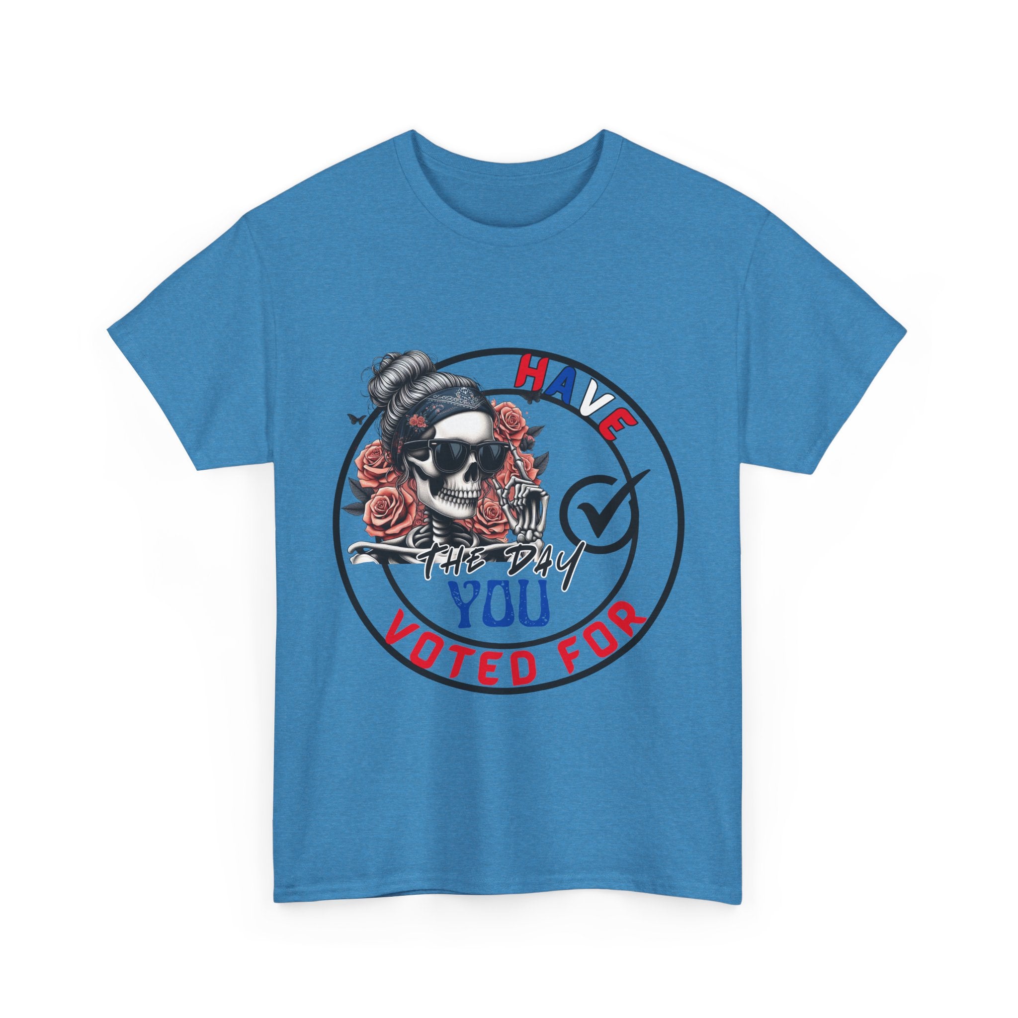 Have the Day you Voted For Bold Graphic Tee