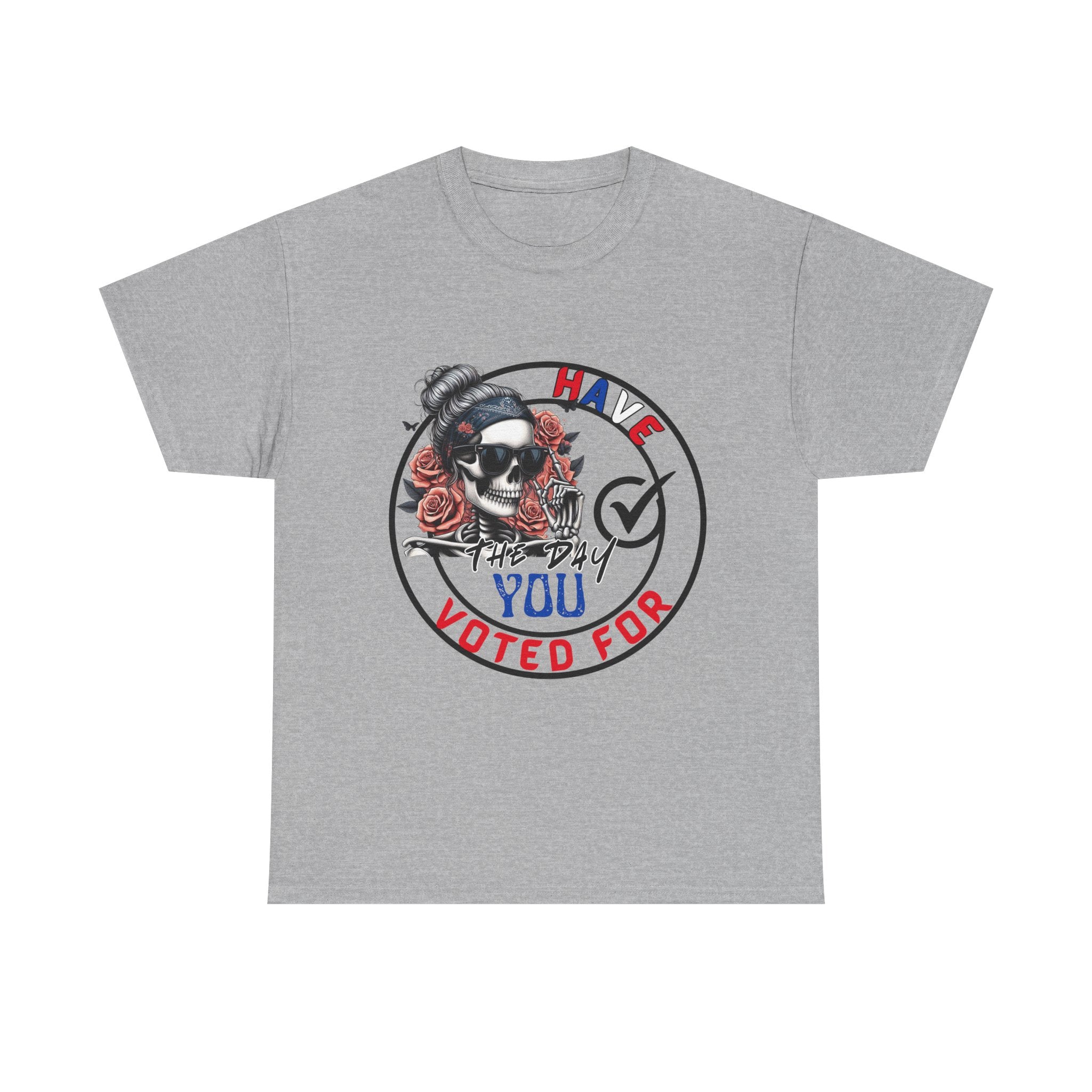 Have the Day you Voted For Bold Graphic Tee