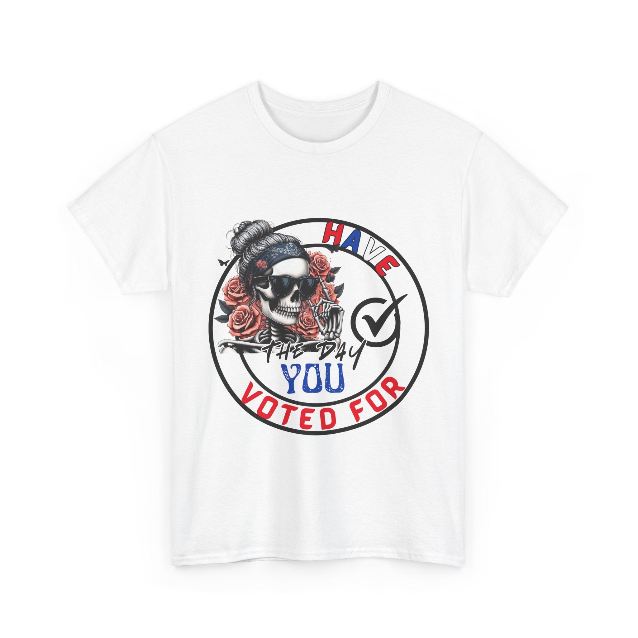 Have the Day you Voted For Bold Graphic Tee