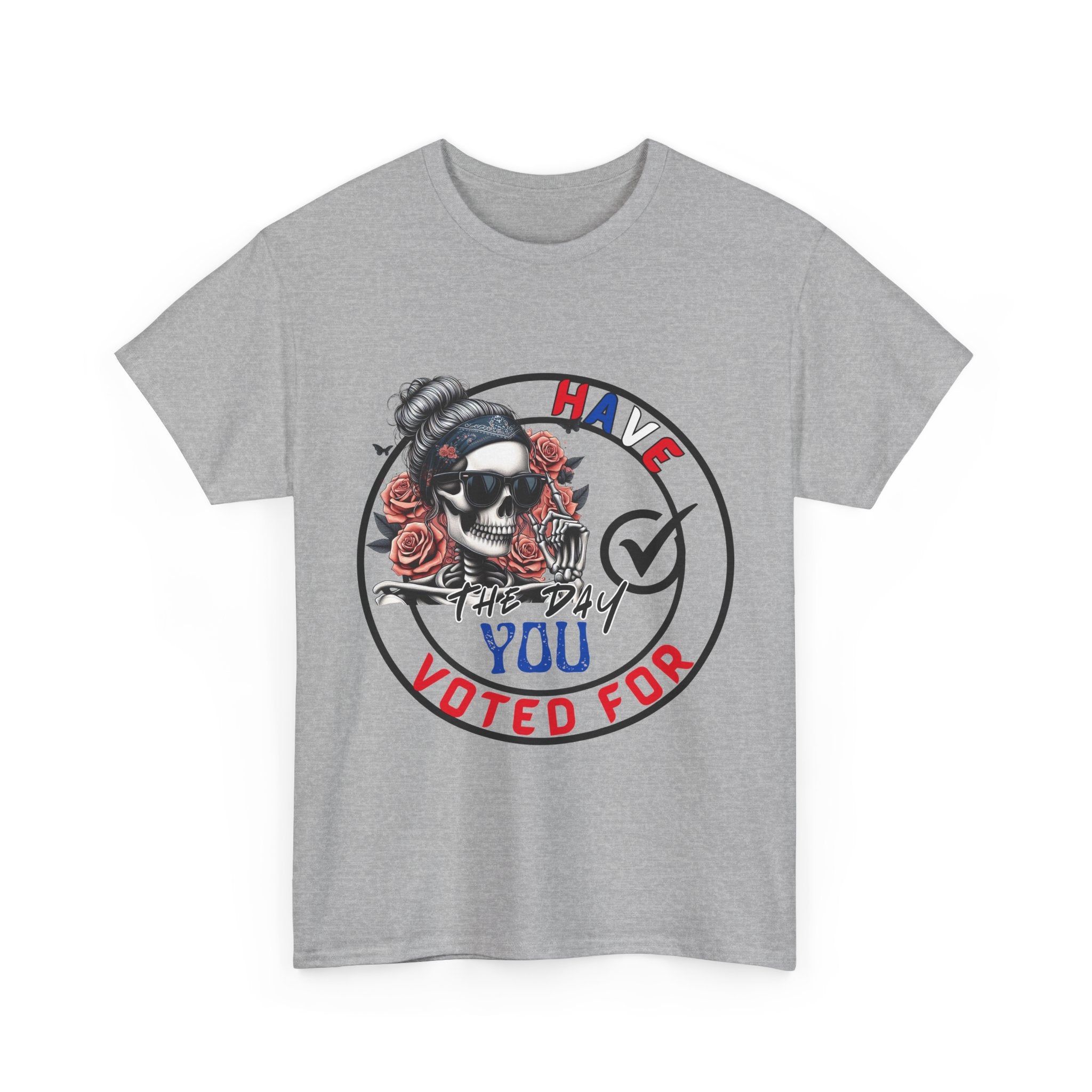 Have the Day you Voted For Bold Graphic Tee
