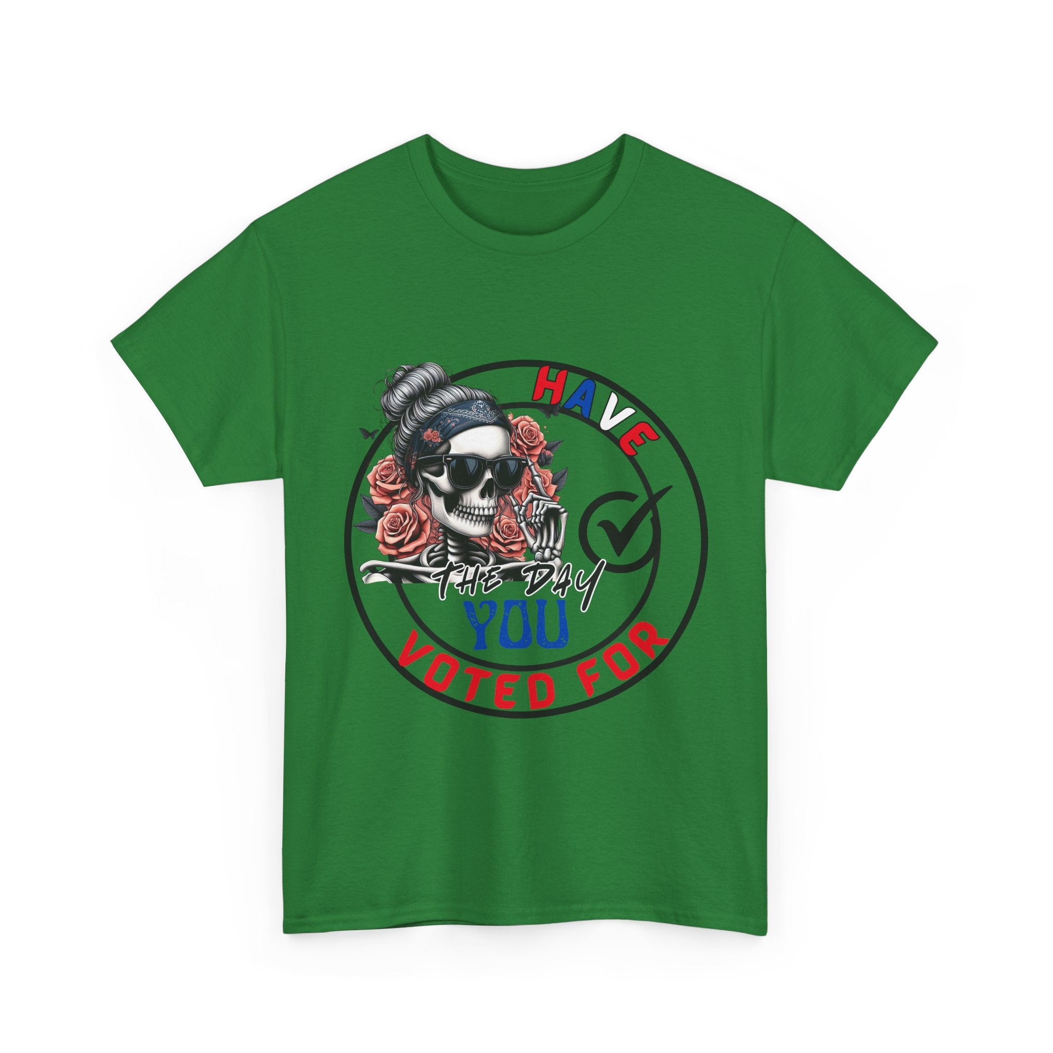 Have the Day you Voted For Bold Graphic Tee