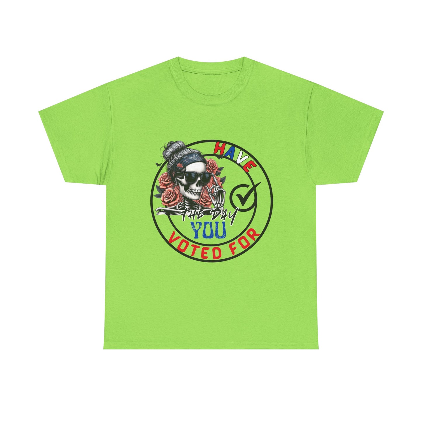 Have the Day you Voted For Bold Graphic Tee