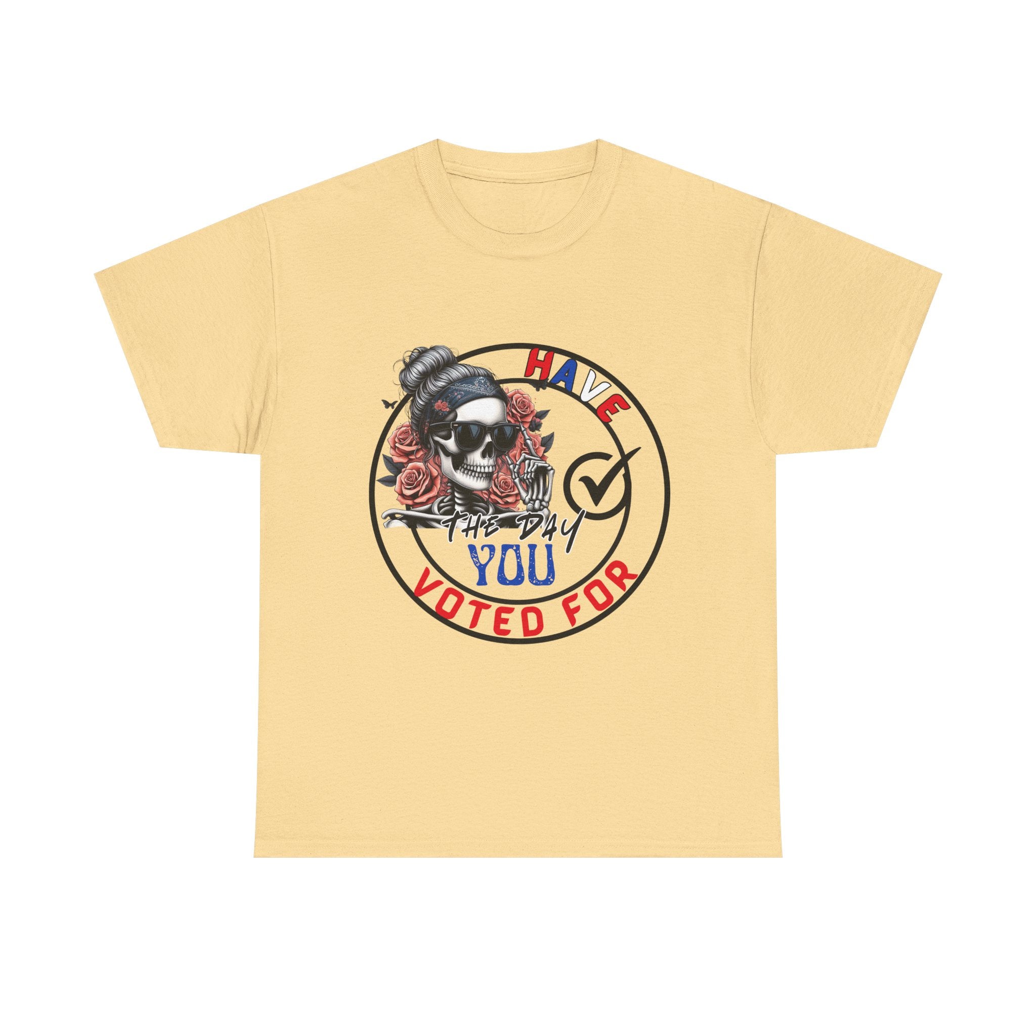 Have the Day you Voted For Bold Graphic Tee