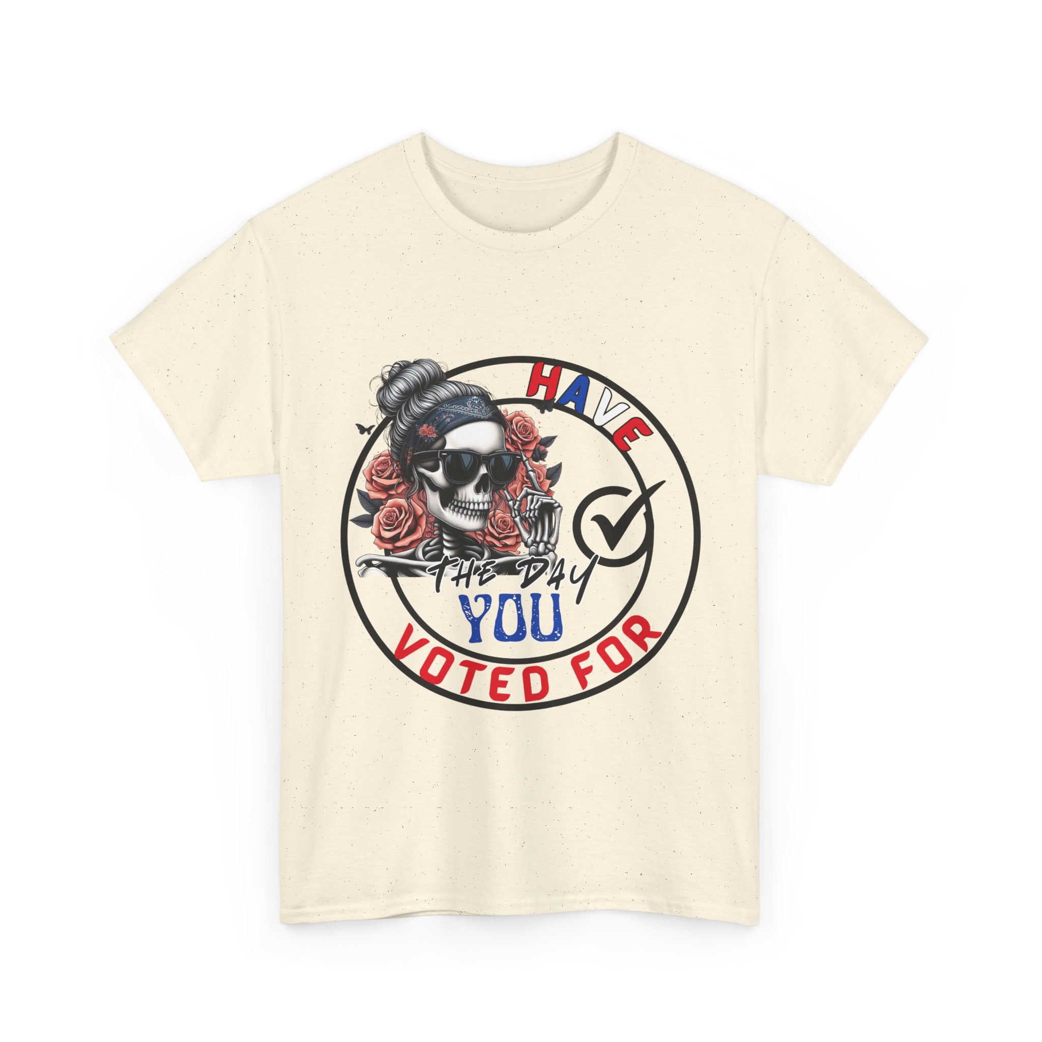 Have the Day you Voted For Bold Graphic Tee