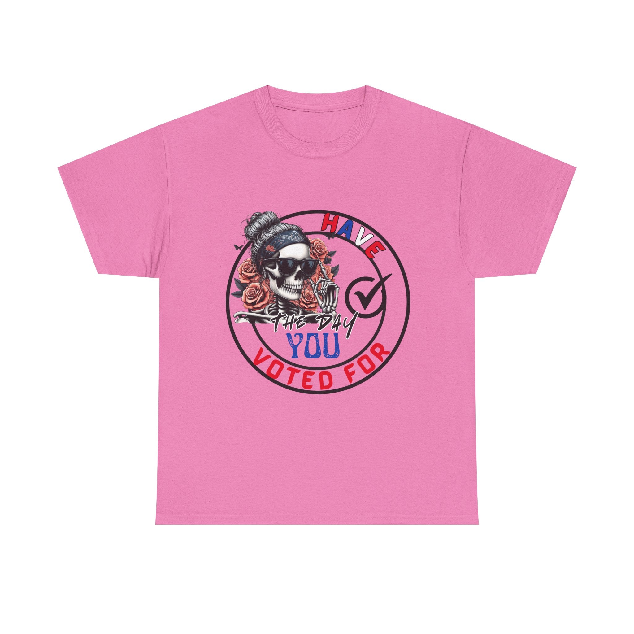 Have the Day you Voted For Bold Graphic Tee