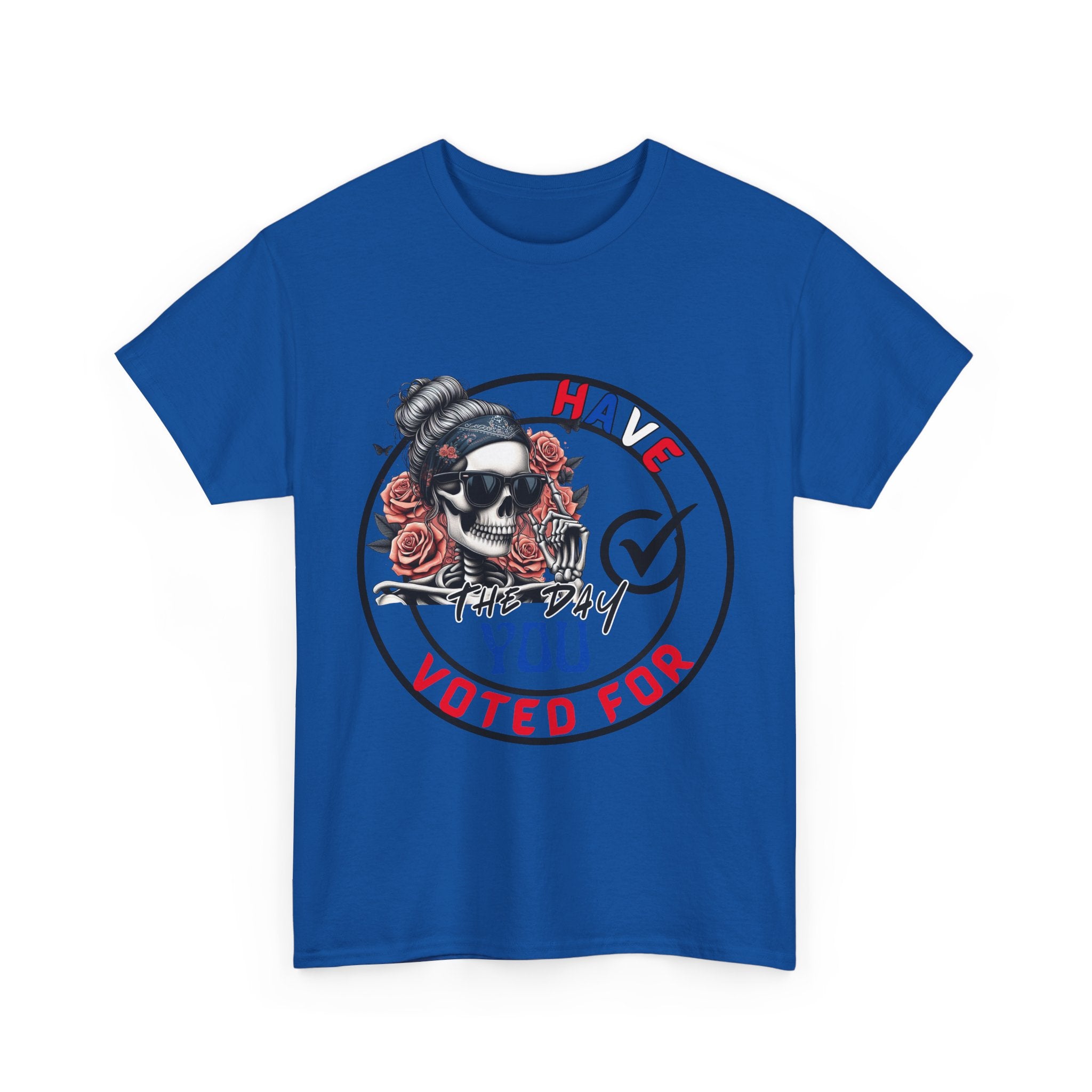 Have the Day you Voted For Bold Graphic Tee