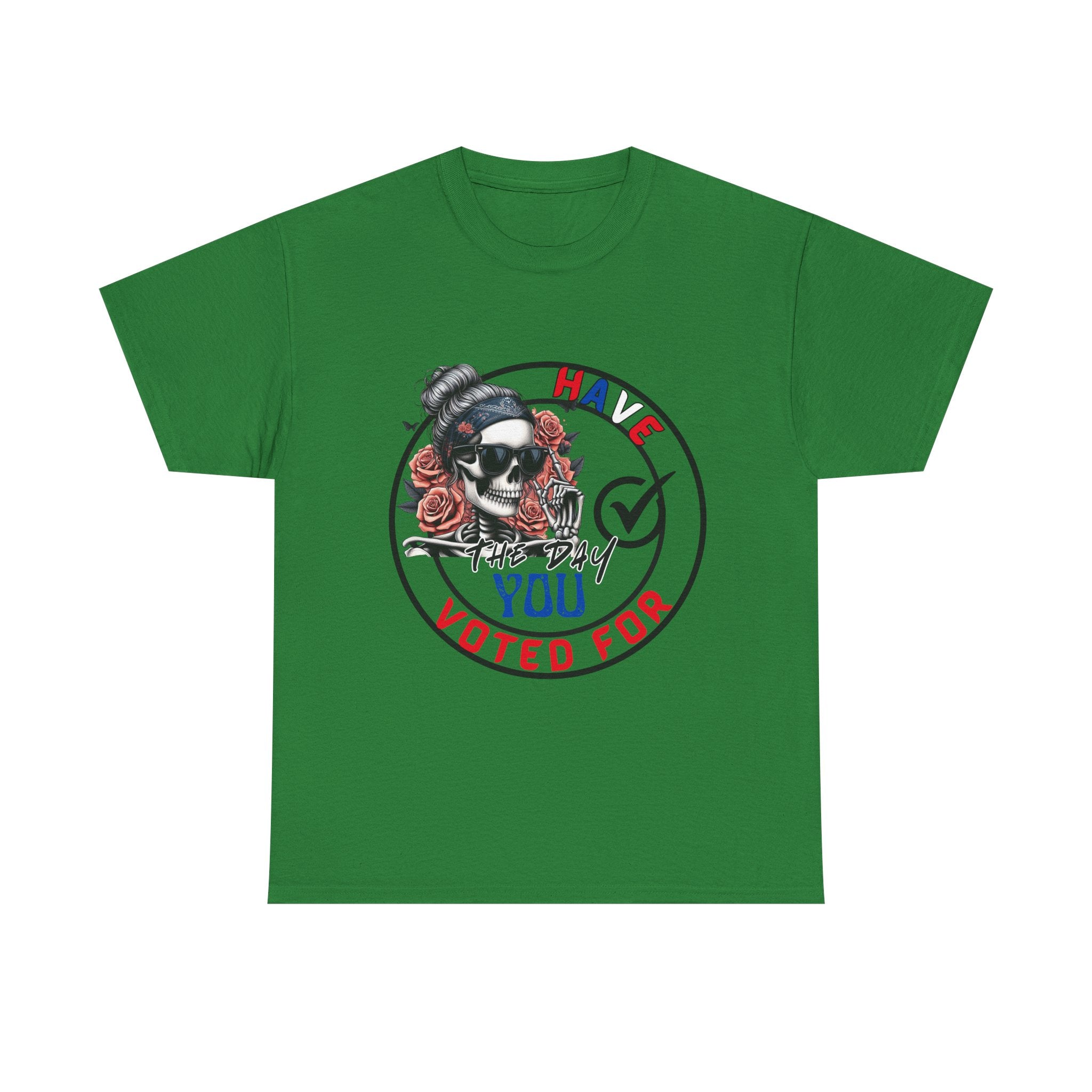 Have the Day you Voted For Bold Graphic Tee