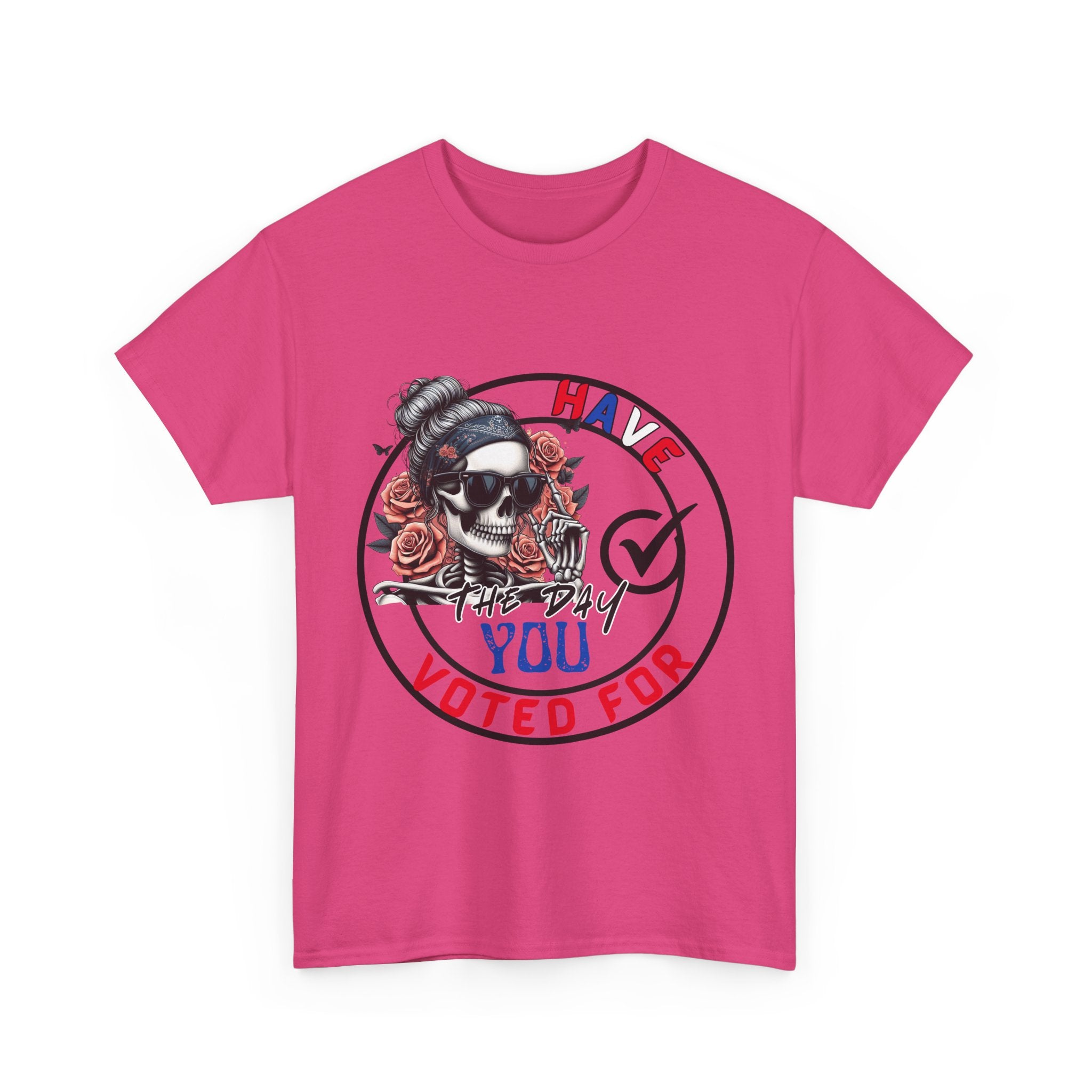 Have the Day you Voted For Bold Graphic Tee