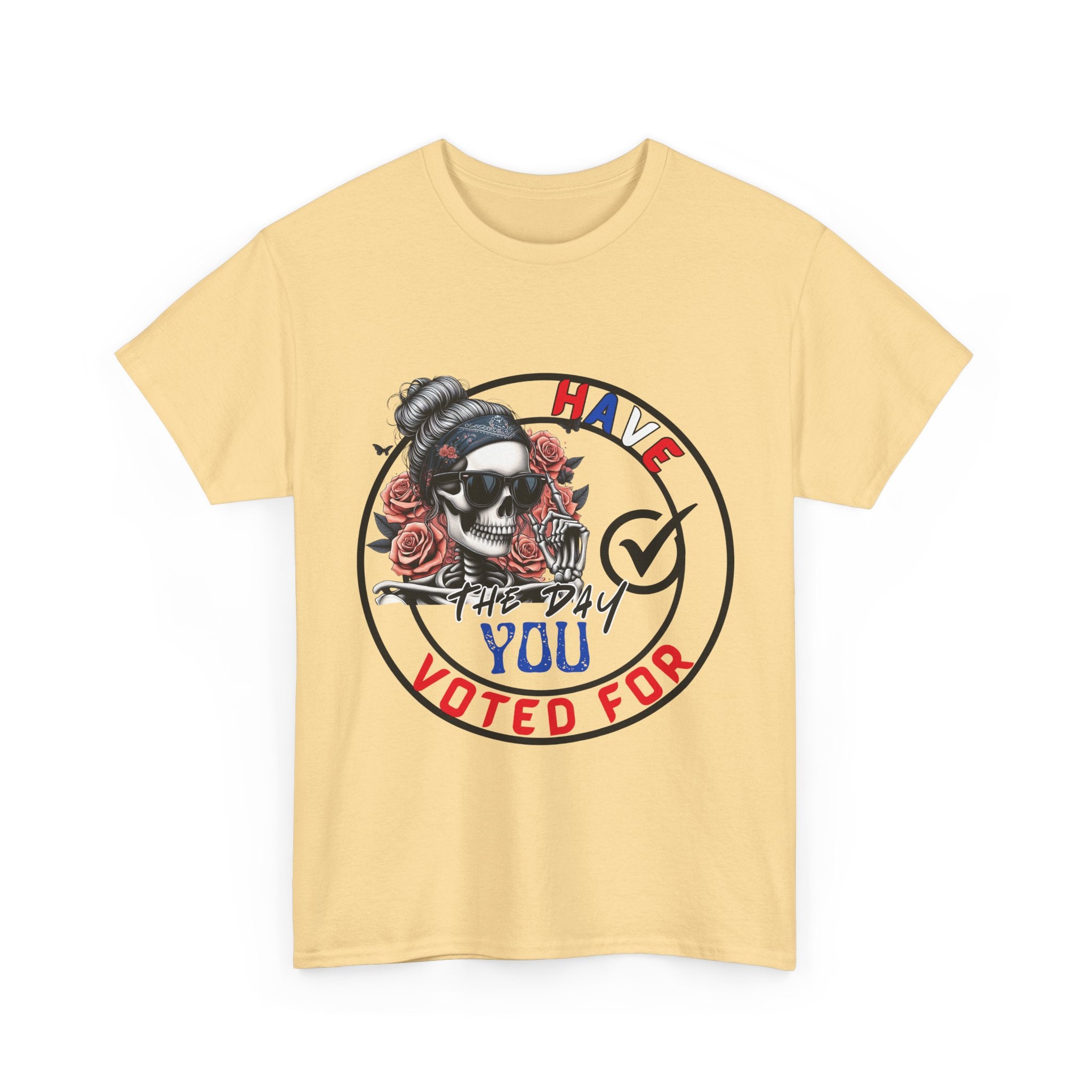 Have the Day you Voted For Bold Graphic Tee