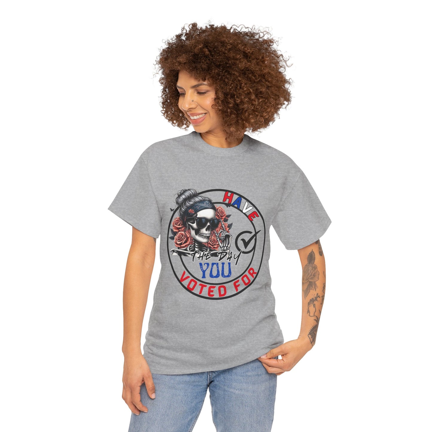 Have the Day you Voted For Bold Graphic Tee