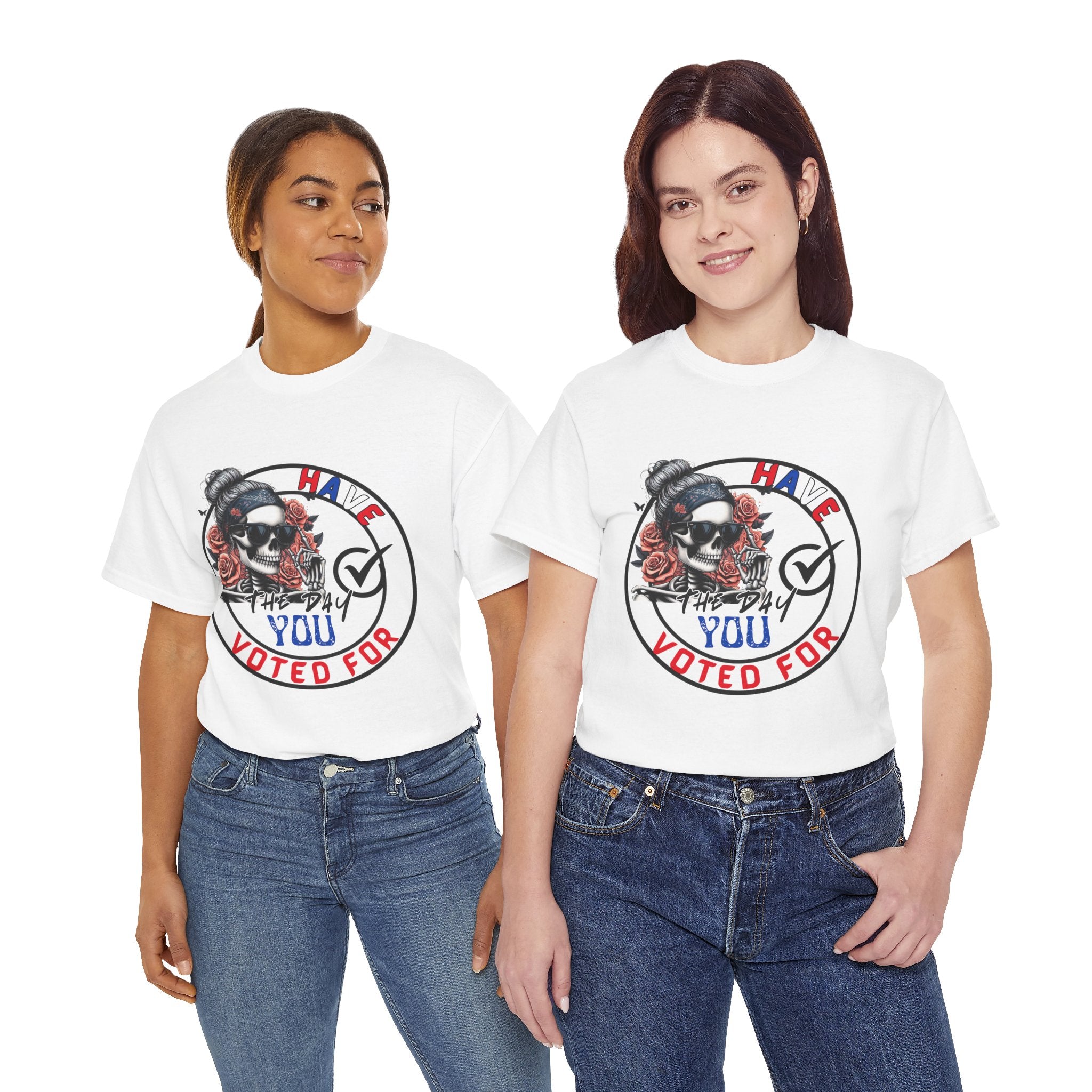 Have the Day you Voted For Bold Graphic Tee