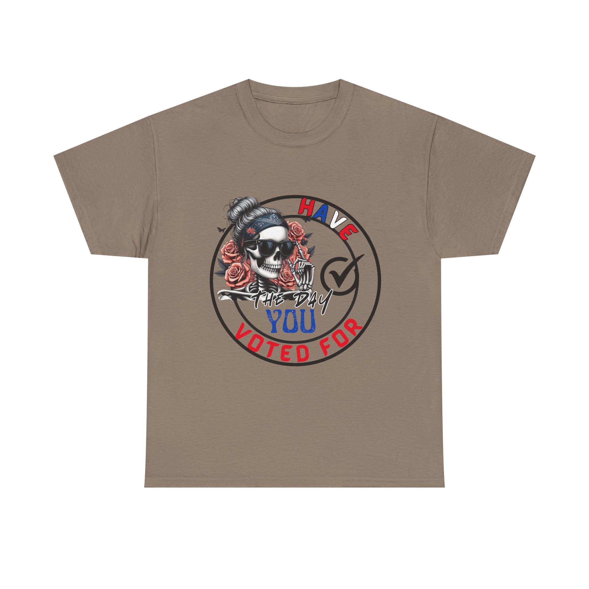 Have the Day you Voted For Bold Graphic Tee