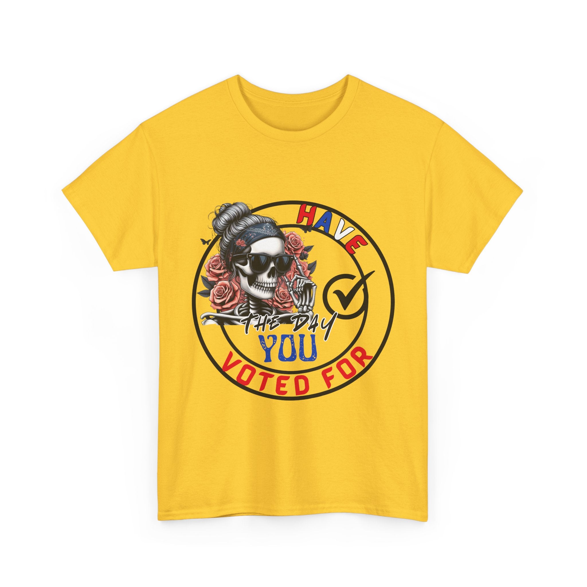 Have the Day you Voted For Bold Graphic Tee